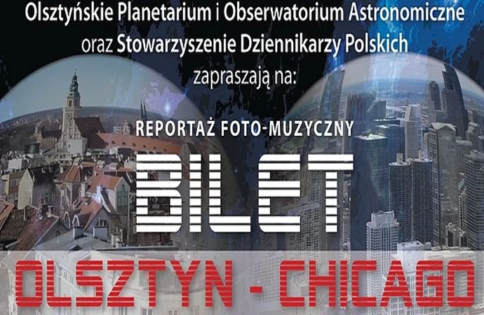 {Olsztyńskie Planetarium zaprasza na reportaż foto-muzyczny „Bilet Olsztyn-Chicago”.}